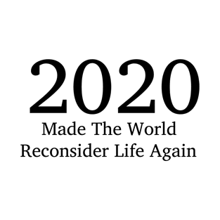 2020 made the world reconsider life again T-Shirt