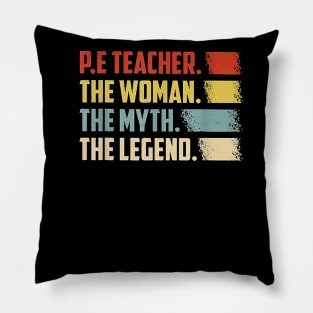 PE Teacher The Woman The Myth The Legend Pillow