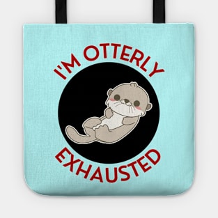 I'm Otterly Exhausted | Otter Pun Tote