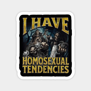 I Have Homosexual Tendencies Funny Hard Skeleton Meme Magnet