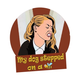 Amber Heard: My Dog stepped on a Bee T-Shirt