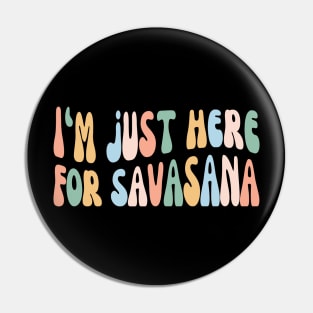 Funny Yoga | I'm Just Here for Savasana, Yogi Club Pin