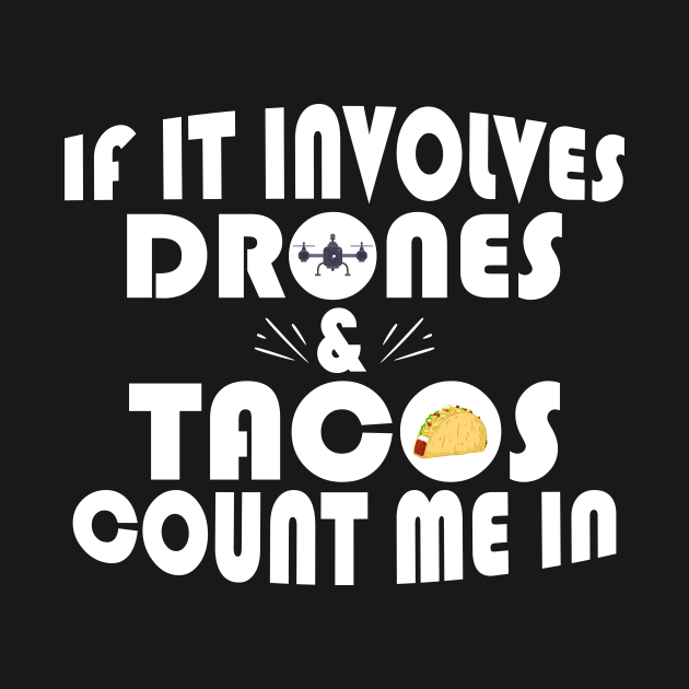 Funny If It Involves Drones & Tacos Count Me In by theperfectpresents