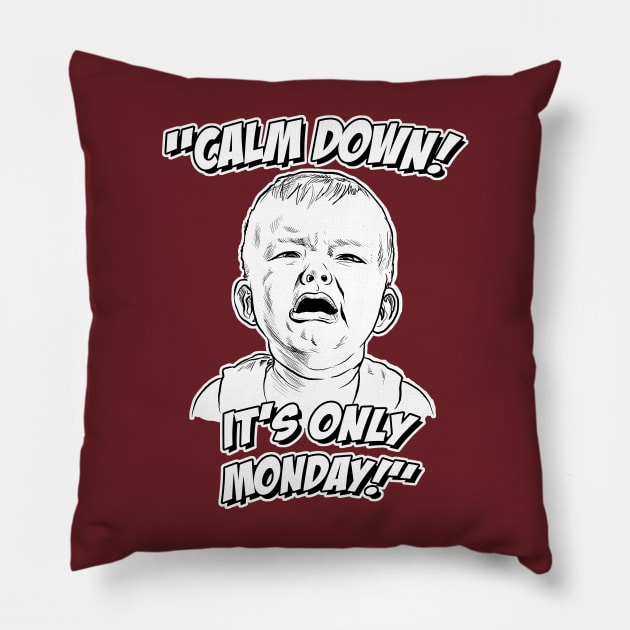 Calm Down! It's Only Monday! Pillow by GDanArtist