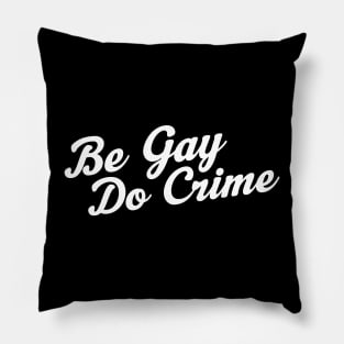 Be Gay Do Crime Pillow