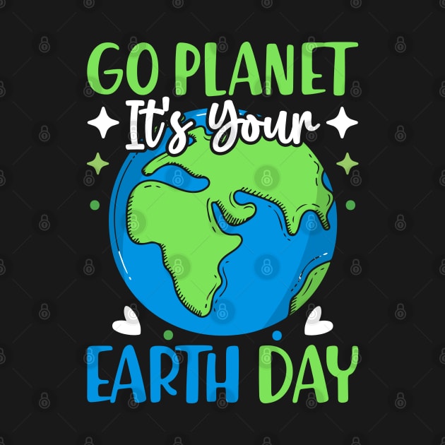 Go Planet It's Your Earth Day Funny Earth Day by WildFoxFarmCo