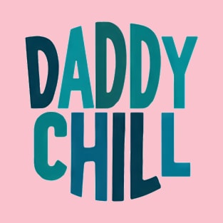 Daddy Chill T-Shirt