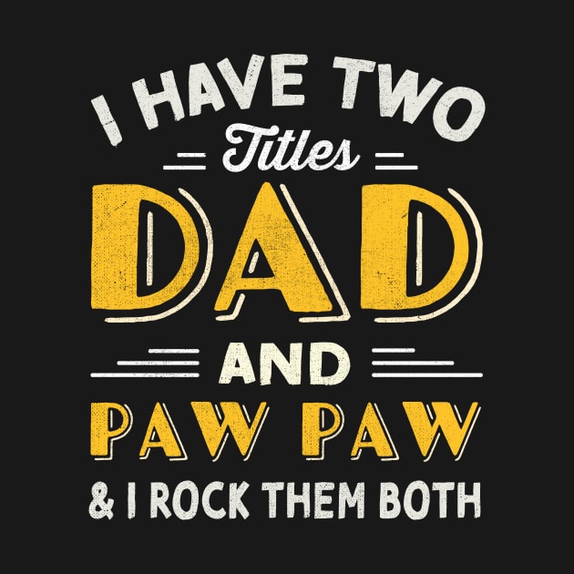 have two titles dad and paw paw and i rock them both by TheDesignDepot