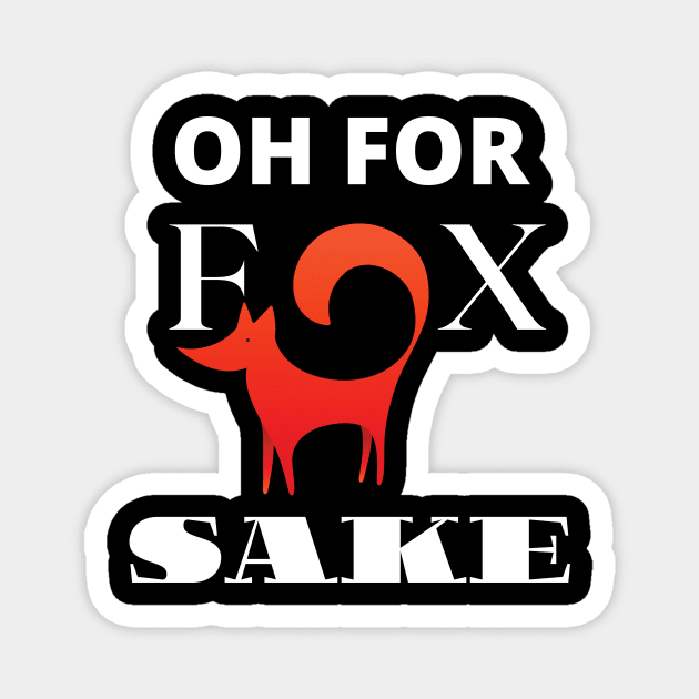 Oh For Fox Sake Magnet by GMAT