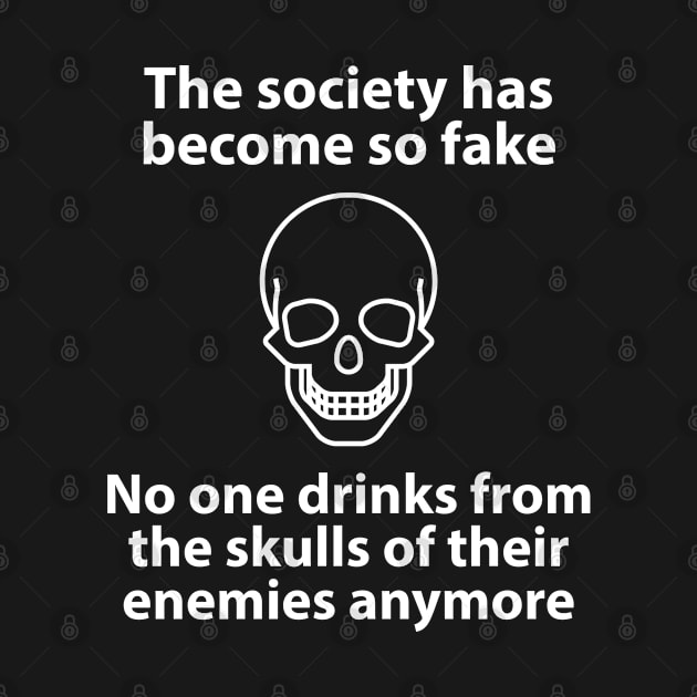 Fake Society | Drink From The Skull Of Your Enemies by amitsurti