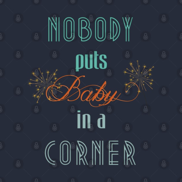 Nobody puts Baby in a corner by LanaBanana