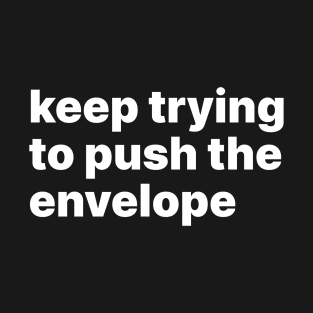 Keep trying to push the envelope T-Shirt