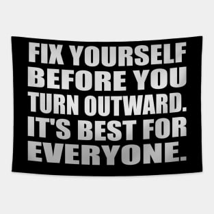 Fix yourself before you turn outward. It's best for everyone Tapestry