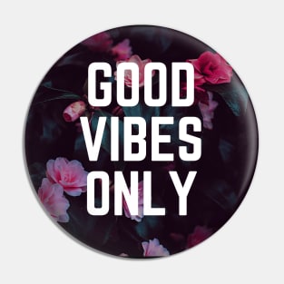 Good Vibes Only - Uplifting Saying Motivational Quote Floral Botanical Design Pin