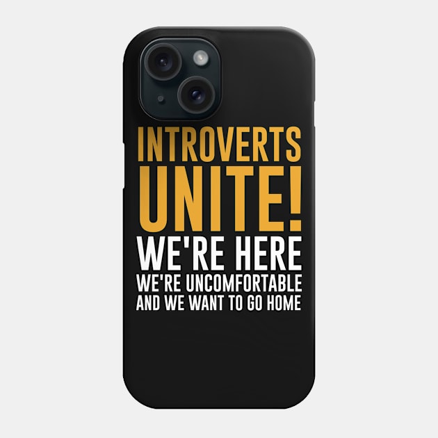 Introverts Unite We're Here We're Uncomfortable We Want To Go Home Phone Case by sewwani