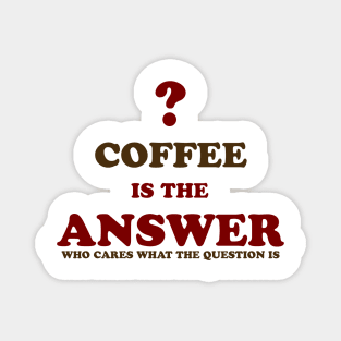 Coffee is the answer Magnet