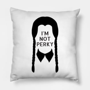 I'M NOT PERKY Pillow