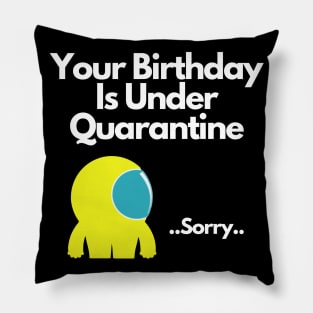 Your Birthday Is Under Quarantine Pillow