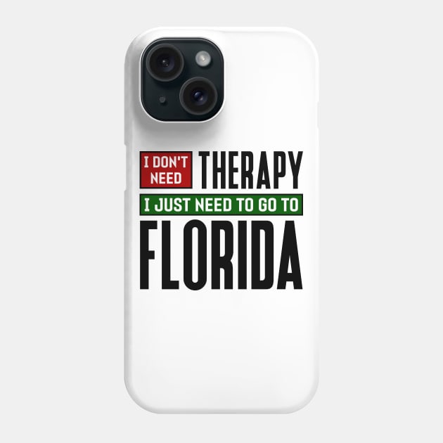 I don't need therapy, I just need to go to Florida Phone Case by colorsplash