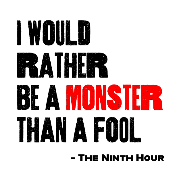 I Would Rather Be a Monster Than a Fool by The Ninth Hour