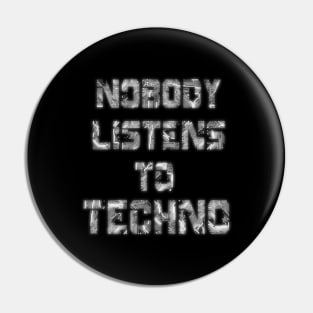 Nobody Listens to techno Pin