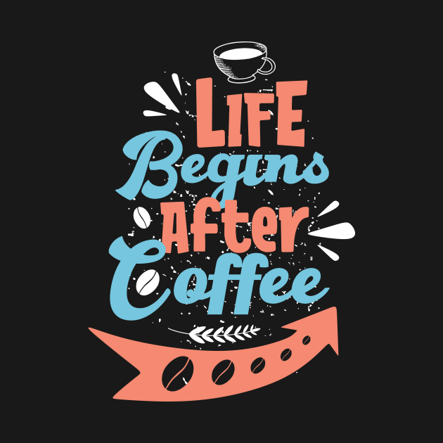LIFE BEGINS AFTER COFFEE FUNNY GIFT by Fashion Style