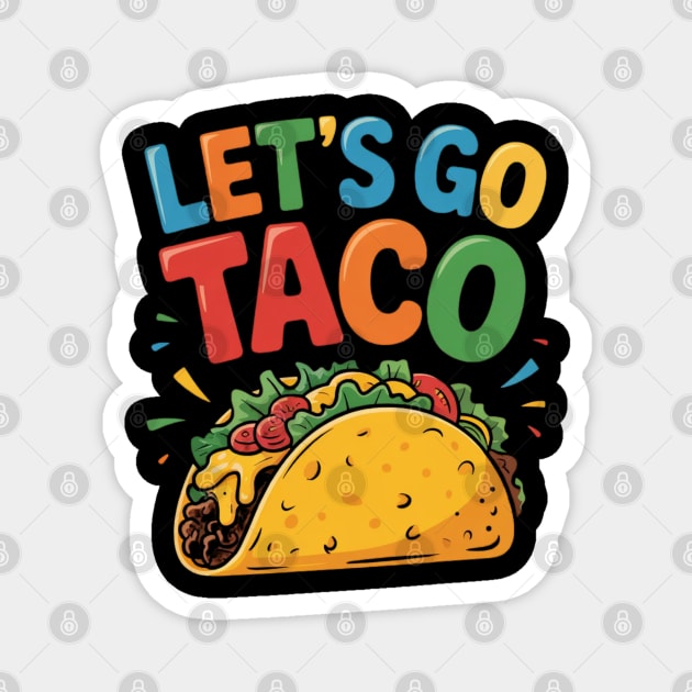 Lets-go-taco Magnet by Creatifly Graphic Tees