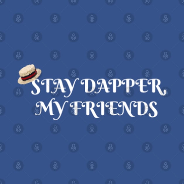 Stay Dapper, My Friends by MickeysCloset