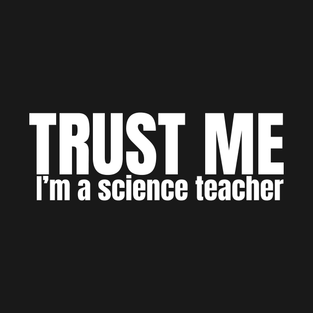 Trust Me I'm A Science Teacher, Science Teacher, Funny Teacher Gift, Science Quote Shirt For Teacher by NooHringShop