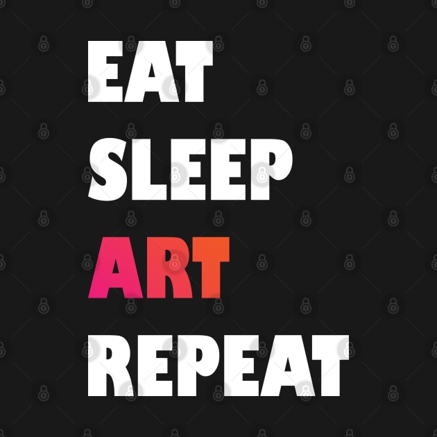 Eat Sleep Art Repeat Design for Boys Men Girls Women Kids by Azizshirts