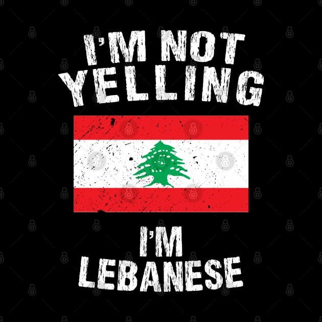 I'm Not Yelling I'm Lebanese by TShirtWaffle1