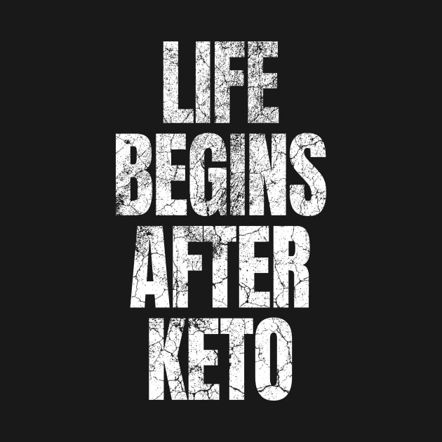 Life Begins After Keto Diet - Ketogenic by Ketogenic Merch