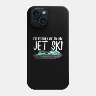 I'd Rather Be On My Jet Ski Phone Case