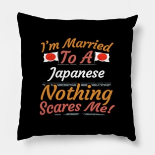 I'm Married To A Japanese Nothing Scares Me - Gift for Japanese From Japan Asia,Eastern Asia, Pillow