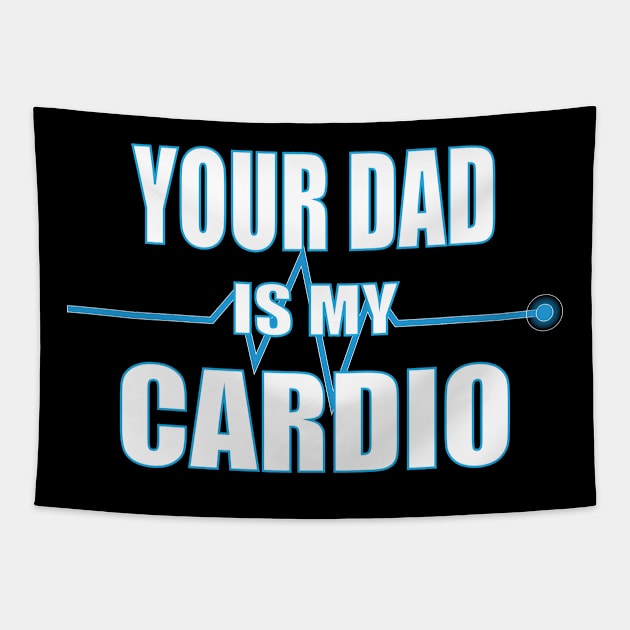 Your Dad is My Cardio Gift Tapestry by Scott Richards