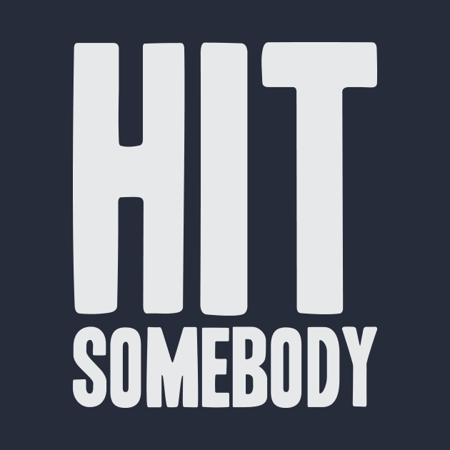 Hit Somebody - Ice Hockey by Kyle O'Briant