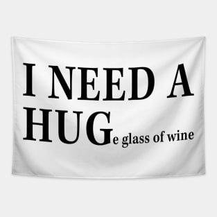 I Need A Huge Glass Of Wine Funny Shirt Tapestry