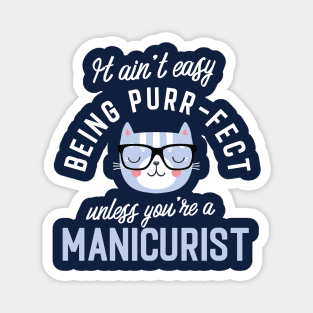 Manicurist Cat Lover Gifts - It ain't easy being Purr Fect Magnet