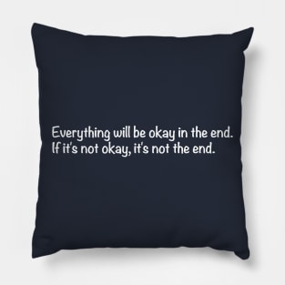 Everything will be okay in the end. Pillow