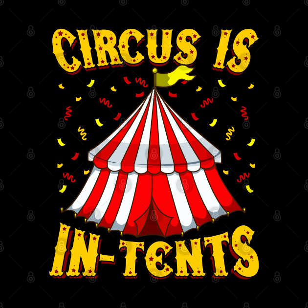 Circus Is In-Tents | Event Staff Gift | Funny Circus Party by Proficient Tees