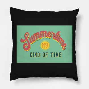 The Summertime is my kind of time Pillow