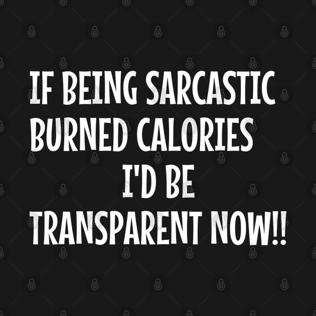 Funny Saying - If Being Sarcastic Burned Calories by Kudostees