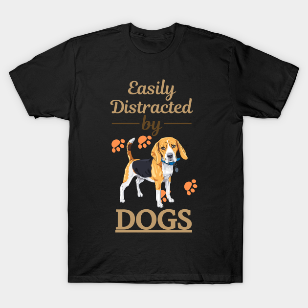 Discover Easily Distracted By Beagle - Easily Distracted By Dogs - T-Shirt