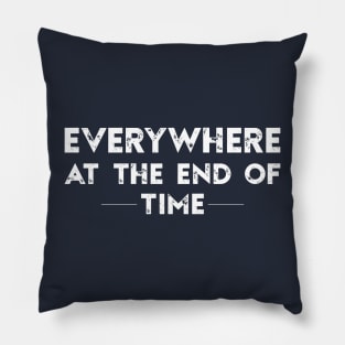 Everywhere at the End of Time Pillow