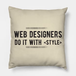 Web Designers do it with STYLE - Funny Programming Jokes Pillow