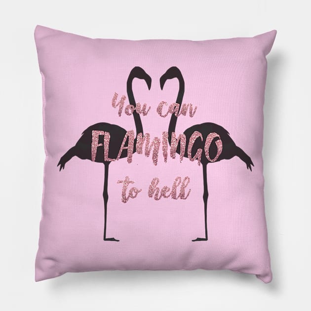 You can Flamingo To Hell Pillow by CatAstropheBoxes