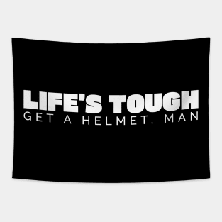 Life’s Tough Get a Helmet Man Tapestry