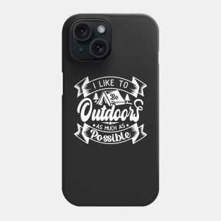 I Like to Be Outdoors as Much as Possible | Outdoor Camping Enthusiast | Outdoorsy Phone Case