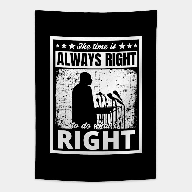 Black History Month Martin Luther King Jr. Quote "The time is always right to do what is right" Tapestry by PsychoDynamics