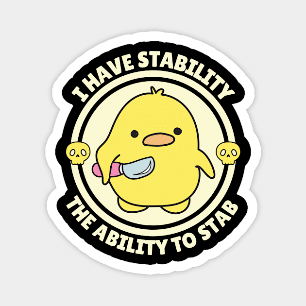 I Have Stability The Ability To Stab Cute Duck Magnet by The WYLD Tribe